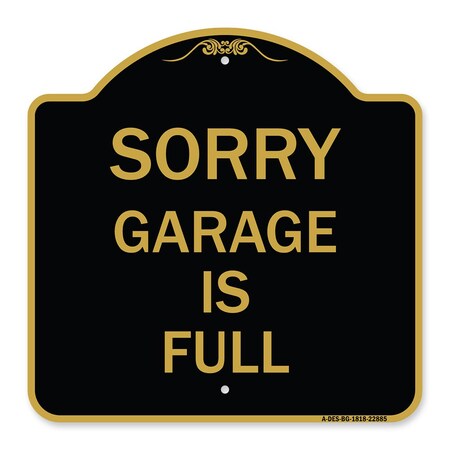 Signmission Designer Series Sign-Sorry Garage Is Full, Black & Gold Aluminum Sign, 18" x 18", BG-1818-22885 A-DES-BG-1818-22885